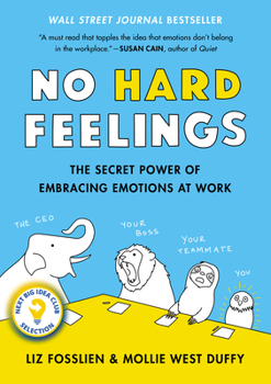 Hardcover No Hard Feelings: The Secret Power of Embracing Emotions at Work Book