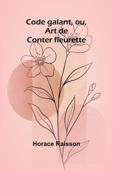 Paperback Code galant, ou, Art de Conter fleurette [French] Book