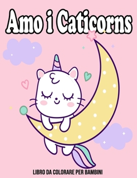 Paperback Amo i Caticorns: Libro Da Colorare Per Bambini [Italian] Book