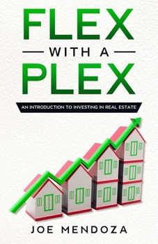 Paperback Flex With A Plex: An Introduction To Investing In Real Estate Book