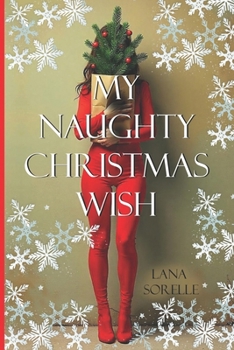 MY NAUGHTY CHRISTMAS WISH: A steamy small-town holiday romance with spice, snowed-in heat, and a Santa suit! (?? The Holly Ridge Holiday Romance Series)