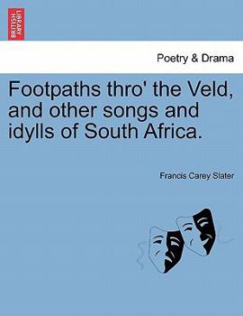 Footpaths thro' the Veld, and other songs and idylls of South Africa.