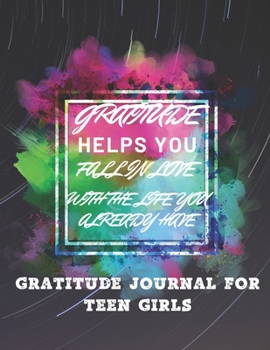 Paperback Gratitude Helps you Fall in Love with the Life you Already have: Gratitude Journal For Teen Girls Book