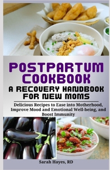 Paperback Postpartum Cookbook: A Recovery Handbook for New Moms: Delicious Recipes to Ease into Motherhood, Improve Mood and Emotional Well-being, an Book