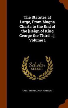 Hardcover The Statutes at Large, From Magna Charta to the End of the [Reign of King George the Third ...], Volume 1 Book