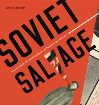 Paperback Soviet Salvage: Imperial Debris, Revolutionary Reuse, and Russian Constructivism Book