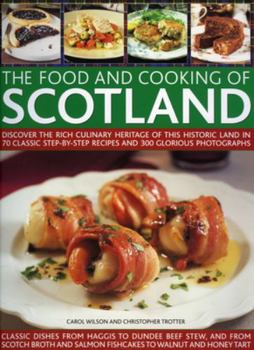 Paperback The Food and Cooking of Scotland: Discover the Rich Culinary Heritage of This Historic Land in 70 Classic Step-By-Step Recipes and 300 Glorious Photog Book
