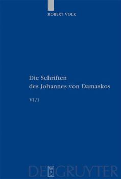 Die Schriften Des Johannes Von Damaskos: Herausgegeben Vom Byzantinischen Institut Der Abtei Scheyern - Book #61 of the PATRISTISCHE TEXTE UND STUDIEN
