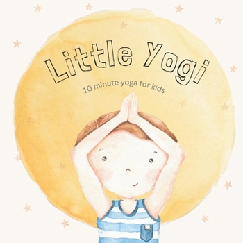 Paperback Little Yogi: 10 minute yoga for kids Book