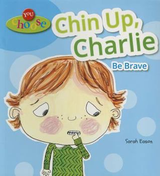 Chin Up, Charlie: Be Brave - Book  of the You Choose