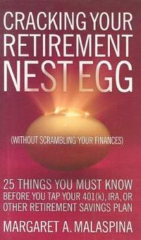 Hardcover Cracking Your Retirement Nest Egg Without Scrambling Your Finances: 25 Things You Must Know Before You Tap Your 401(k), IRA, or Other Retirement Savin Book