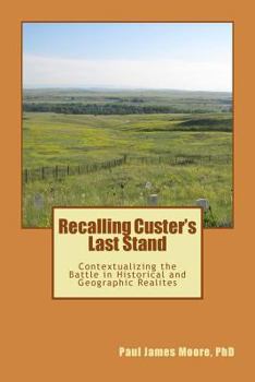 Paperback Recalling Custer's Last Stand: Contextualizing the Battle in Historical and Geogrpahic Realities Book