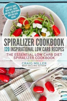 Paperback Spiralizer Cookbook: 120 Inspirational Low Carb Recipes the Essential Low Carb Diet Spiralizer Cookbook Book
