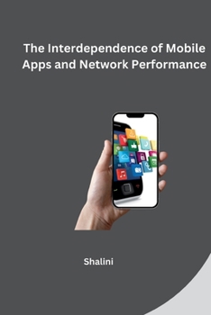 Paperback The Interdependence of Mobile Apps and Network Performance Book