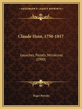Paperback Claude Hoin, 1750-1817: Gouaches, Pastels, Miniatures (1900) [French] Book