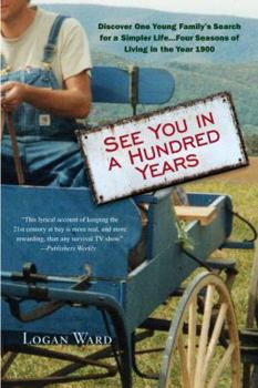 Paperback See You in a Hundred Years: Discover One Young Family's Search for a Simpler Life . . . Four Seasons of Living in the Year 1900 Book