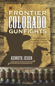 Paperback Frontier Colorado Gunfights: True Stories of Outlaws and Lawmen in the American West Book