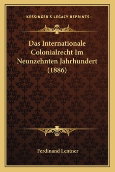 Paperback Das Internationale Colonialrecht Im Neunzehnten Jahrhundert (1886) [German] Book