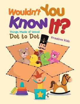 Paperback Wouldn't You Know It? Things Made of Wood Dot to Dot Book