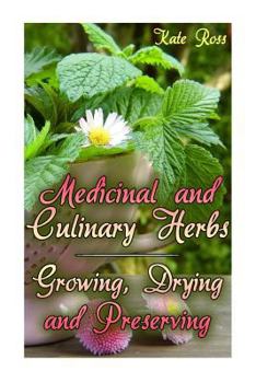 Paperback Medicinal and Culinary Herbs: Growing, Drying and Preserving: (Herbs, Growing Herbs) Book
