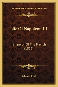 Paperback Life Of Napoleon III: Emperor Of The French (1856) Book