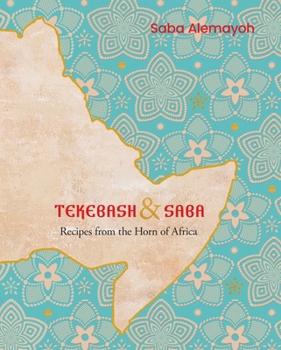 Hardcover Tekebash and Saba: Recipes from the Horn of Africa Book