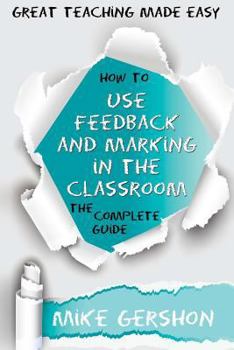 Paperback How to Use Feedback and Marking in the Classroom: The Complete Guide Book