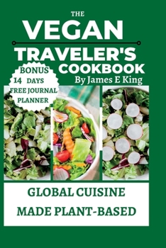 Paperback The Vegan Traveler's Cookbook: Global Cuisine Made Plant-Based Book