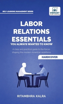 Hardcover Labor Relations Essentials You Always Wanted to Know: Workplace Rights, Unions, Collective Bargaining & Employment Law Guide for Professionals Book