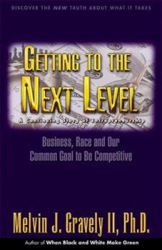 Hardcover Getting to the Next Level: A Continuing Story of Entrepreneurship: Business, Race and Our Common Goal to Be Competitive Book