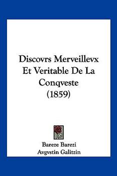 Paperback Discovrs Merveillevx Et Veritable De La Conqveste (1859) [French] Book