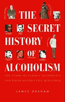 Paperback The Secret History of Alcoholism: The Story of Famous Alcoholics and Their Destructive Behavior Book