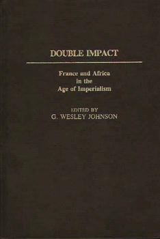 Double Impact: France and Africa in the Age of Imperialism (Contributions in Comparative Colonial Studies)