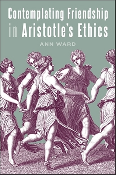 Hardcover Contemplating Friendship in Aristotle's Ethics Book