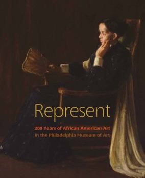 Hardcover Represent: 200 Years of African American Art in the Philadelphia Museum of Art Book