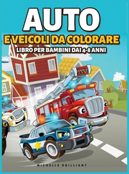 Hardcover Auto e veicoli da colorare libro per bambini dai 4-8 anni: 50 immagini di auto, moto, camion, ruspe, aerei, barche che faranno divertire i bambini e l [Italian] Book