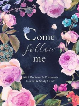 Come Follow Me 2025 Doctrine & Covenants Journal & Study Guide: Navy Rose Garden Themed Daily and Weekly Scripture Notebook