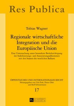 Hardcover Regionale wirtschaftliche Integration und die Europaeische Union: Eine Untersuchung unter besonderer Beruecksichtigung der Stabilisierungs- und Assozi [German] Book