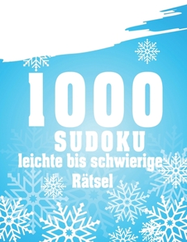 Sudoku 1000 leichte bis schwierige Rätsel: Sudoko Für Erwachsene Alle Ebenen | 1000 Soduko Rätsel 9x9 Mit Lösungen | Logikspiele ... | Großformat | (German Edition)