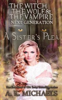 Paperback The Witch, The Wolf and The Vampire: Next Generation: A Sister's Plea Book