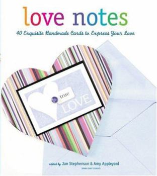 Hardcover Love Notes: 40 Exquisite Handmade Cards to Express Your Love Book