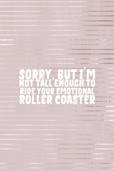 Sorry I'm Not Tall Enough To Ride Your Emotional Roller Coaster: Short People Notebook Journal Composition Blank Lined Diary Notepad 120 Pages Paperback Pink Strokes