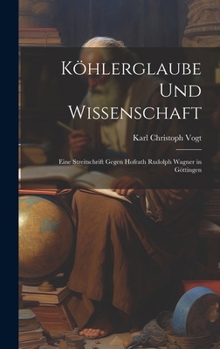 Hardcover Köhlerglaube und Wissenschaft: Eine Streitschrift Gegen Hofrath Rudolph Wagner in Göttingen Book