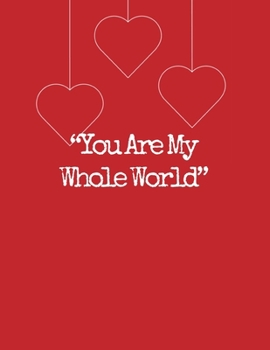 You Are My Whole World, Graph Paper Composition Notebook with a Cute Saying in the Front, Valentine's Day Gift for Wife: Red Cover with Hearts, 8.5 x 11 (Large), 100 Sheets (200 Pages), Quad Ruled 5x5