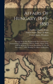 Affairs Of Hungary, 1849-1850: Message From The President Of The United States