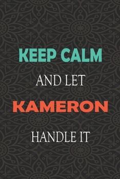 Paperback Keep Calm and let KAMERON handle it: Lined Notebook / Journal Gift for a Boy or a Man names KAMERON, 110 Pages, 6x9, Soft Cover, Matte Finish Book