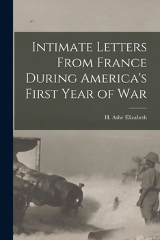 Paperback Intimate Letters From France During America's First Year of War Book