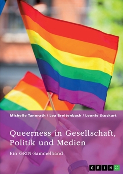 Queerness in Gesellschaft, Politik und Medien. LGBTIQ+-Erfahrungen im Fokus: Ein GRIN-Sammelband