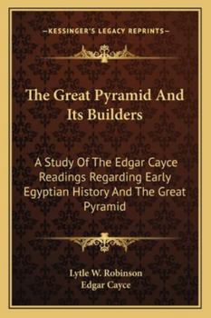 Paperback The Great Pyramid And Its Builders: A Study Of The Edgar Cayce Readings Regarding Early Egyptian History And The Great Pyramid Book