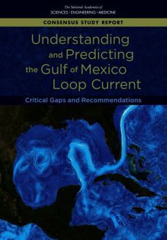 Paperback Understanding and Predicting the Gulf of Mexico Loop Current: Critical Gaps and Recommendations Book